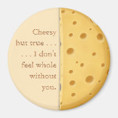 "Cheesy but true" Funny Sprichwort Liebe & Freunds Magnet (Vorne)