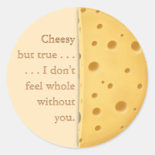 "Cheesy but true" Funny Sprichwort Liebe & Freunds Runder Aufkleber