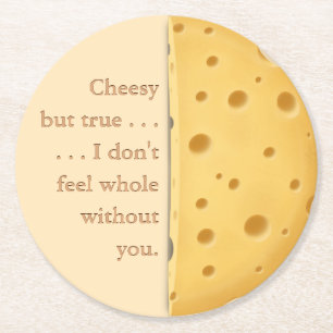 "Cheesy but true" Funny Sprichwort Liebe & Freunds Runder Pappuntersetzer