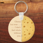 "Cheesy but true" Funny Sprichwort Liebe & Freunds Schlüsselanhänger (Vorderseite)