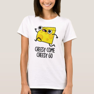Cheesy Come Cheesy Go Funny Food Puff T-Shirt