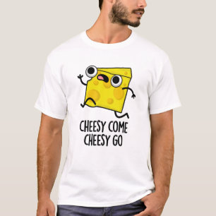 Cheesy Come Cheesy Go Funny Food Puff T-Shirt