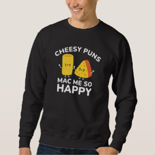 Cheesy Puns Mac Me so glücklich Sweatshirt