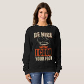 Chef Cook Restaurant Culinary Be Nice I Cook Your Sweatshirt (Vorne ganz)