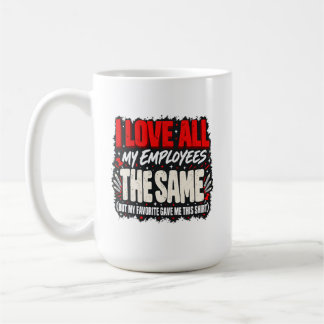 Chef Humor Ich liebe alle meine Angestellten gleic Kaffeetasse