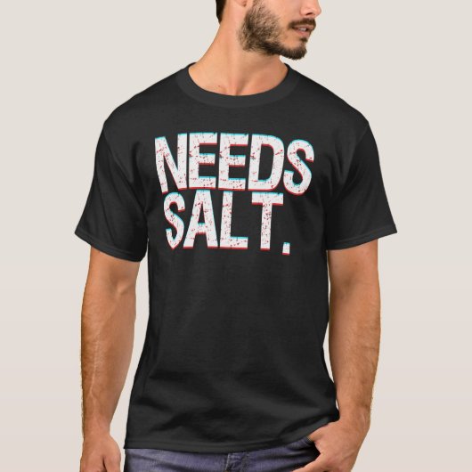 Chef Joke Needs Salt And Condiments Professional C T-Shirt (Vorderseite)