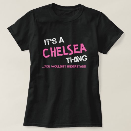 Chelsea-Sache, die man nicht verstehen würde T - S T-Shirt (Design vorne)