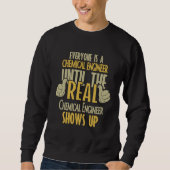 Chemical Engineer Until The Real One Shows Up Sweatshirt (Vorderseite)