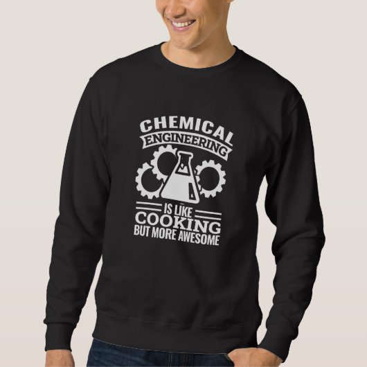 chemical engineering is like cooking chemical eng sweatshirt (Vorderseite)