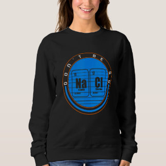 Chemical Na Ci ist nicht so salziger Wissenschaftl Sweatshirt