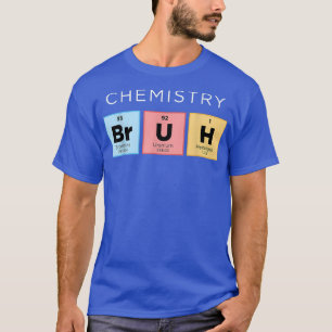 Chemie Bruh Funny Periodic Table of Elements Sc T-Shirt