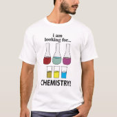 Chemie Funny Ich suche Chemie T-Shirt (Vorderseite)