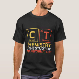 Chemie ist die Transformation Chemist Science Chem T-Shirt