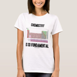 Chemie ist so grundlegend (Periodensystem) T-Shirt
