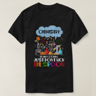 Chemie ist wie Kochen, lecken Sie einfach nicht Lö T-Shirt