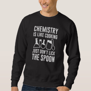 Chemie ist wie Kochen Sweatshirt