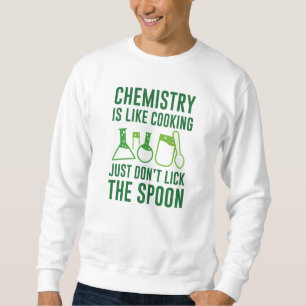 Chemie ist wie Kochen Sweatshirt