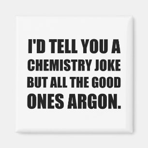 Chemie Joke Good Ones Argon Magnet