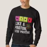 Chemie Physiker Lehrer Student Proton Scienc Sweatshirt<br><div class="desc">Funny Nerdy Science Überraschung für einen Studenten,  Chemiker,  Physiker,  Lehrer,  Wissenschaftler oder Apotheker. Ideal Geschenk für alle Science Nerd,  die gerne experimentieren oder ein Experiment im Labor oder Labrador machen.</div>