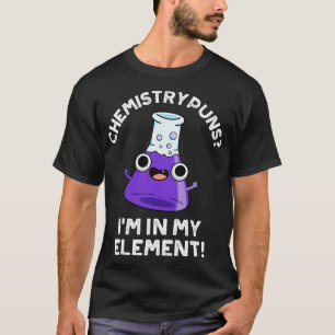 Chemie-Puns in meinem Element Niedliche chemische  T-Shirt