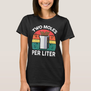 Chemie Wissenschaft Zwei Mol pro Liter Chemiker T-Shirt