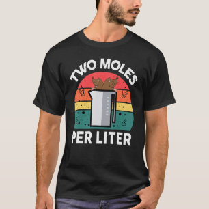 Chemie Wissenschaft Zwei Molen pro Liter Chemist T-Shirt