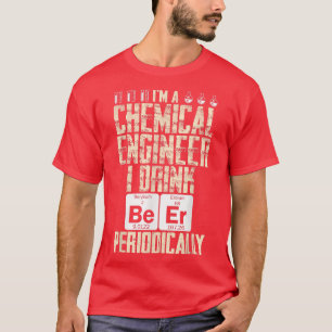 Chemieingenieur Bier Periodisch Ingenieurwesen T-Shirt