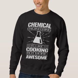 Chemieingenieurwesen sind wie Kochechemie Sweatshirt