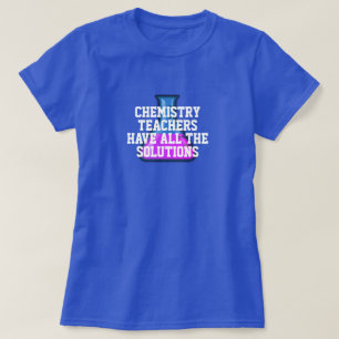 Chemielehrer haben alle Lösungen  T-Shirt