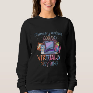 Chemielehrer können praktisch alles unterrichten sweatshirt