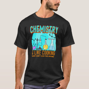 Chemielehrer Labor Student Chemie Ist Wie Kochen T-Shirt