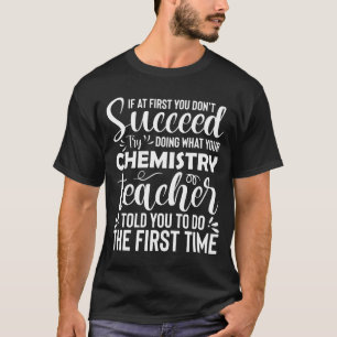 Chemielehrer - wenn Sie es nicht zuerst schaffen T-Shirt