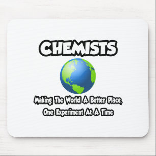 Chemiker...Die Welt zu einem besseren Ort machen Mousepad