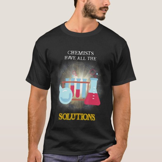 Chemiker haben alle Lösungen Joke Quote Spaß T-Shirt (Vorderseite)