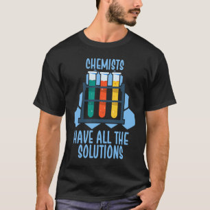 Chemiker haben alle Lösungen T-Shirt