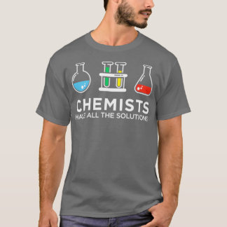 Chemiker haben alle Lösungen T-Shirt