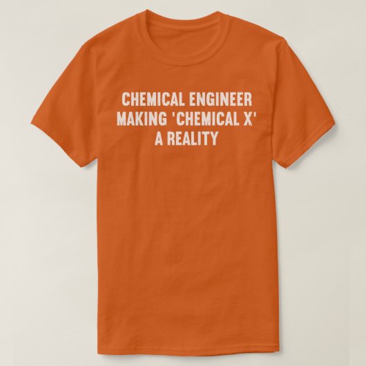 Chemiker-Ingenieur Chemical X als Realität T-Shirt (Design vorne)