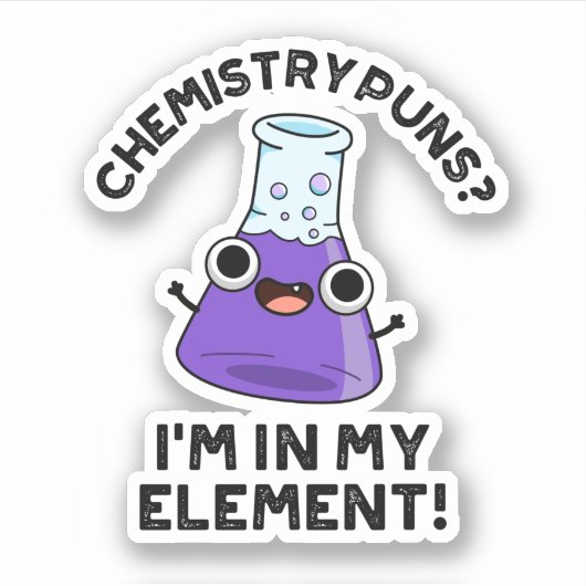 Chemische Puns, die ich in meinem Element Chemical Aufkleber (Vorderseite)