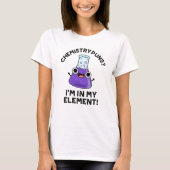 Chemische Puns, die ich in meinem Element Chemical T-Shirt (Vorderseite)