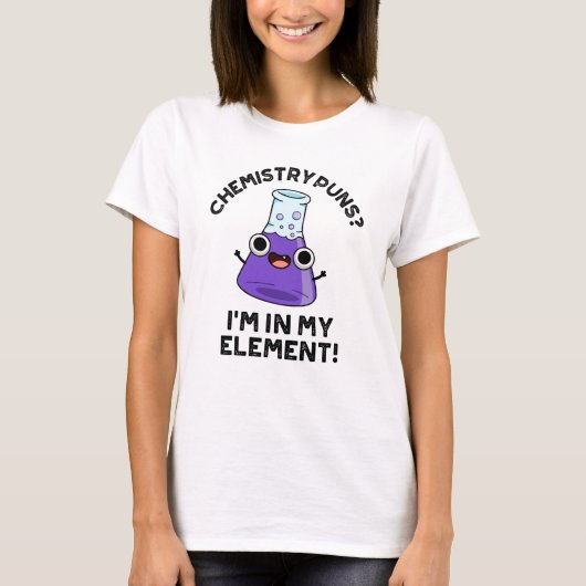Chemische Puns, die ich in meinem Element Chemical T-Shirt (Vorderseite)