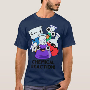 Chemische Reaktion Lustiger Chemie-Witz 1 T-Shirt