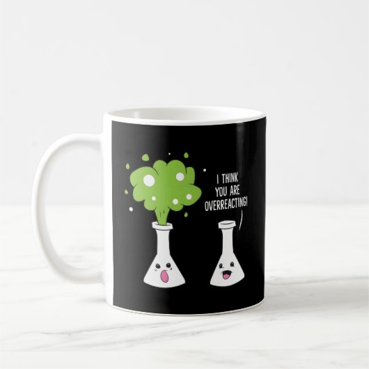 Chemist, glaube ich, Sie überreaktionieren Chemie Kaffeetasse (Links)