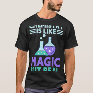 Chemist Job Chemistry ist wie Magie, aber echter C T-Shirt