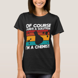Chemist Job Chemistry natürlich habe ich eine Lösu T-Shirt