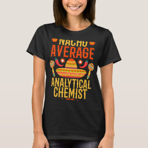 Chemist Job Cinco de mayo nacho Durchschnitt Analy T-Shirt