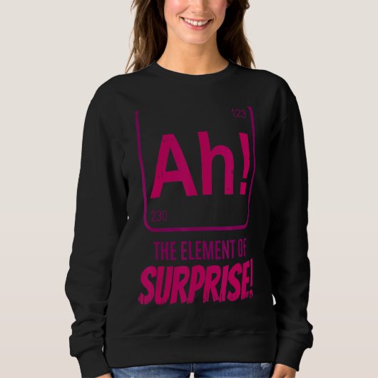 Chemist Lehrer wissenschaftlich Ah das Element der Sweatshirt (Vorderseite)