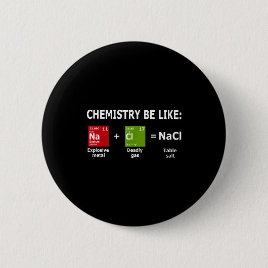 Chemistry Be Like Nacl Button (Vorderseite)