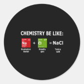 Chemistry Be Like Nacl  Runder Aufkleber (Vorderseite)