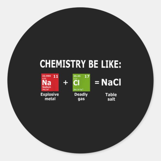 Chemistry Be Like Nacl Runder Aufkleber (Vorderseite)