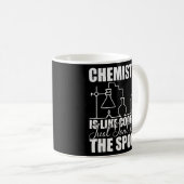 Chemistry is Like Cooking Just Don't Lick the Kaffeetasse (VorderseiteRechts)